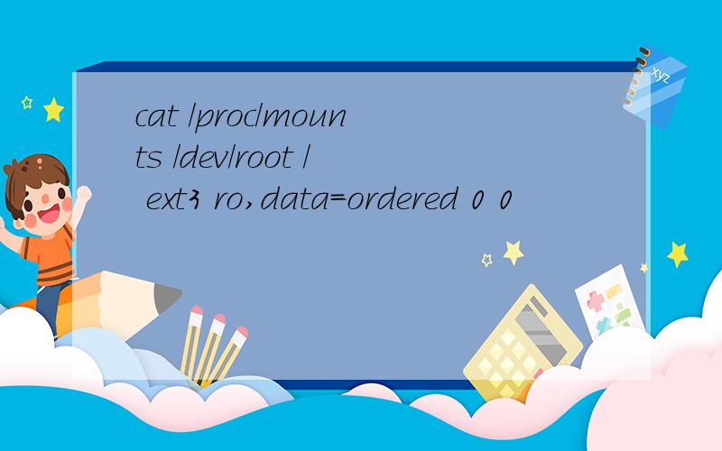cat /proc/mounts /dev/root / ext3 ro,data=ordered 0 0