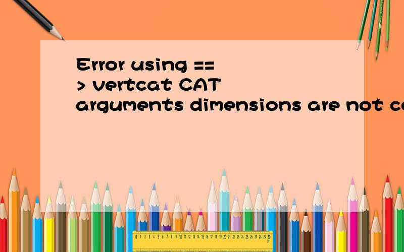 Error using ==> vertcat CAT arguments dimensions are not con