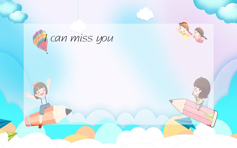 l can miss you