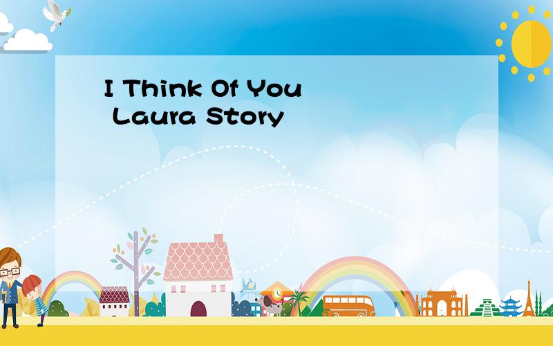 I Think Of You Laura Story