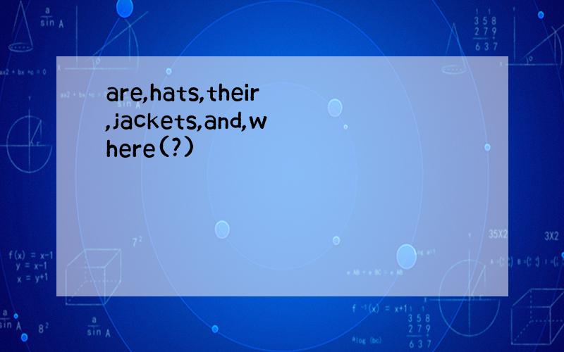 are,hats,their,jackets,and,where(?)