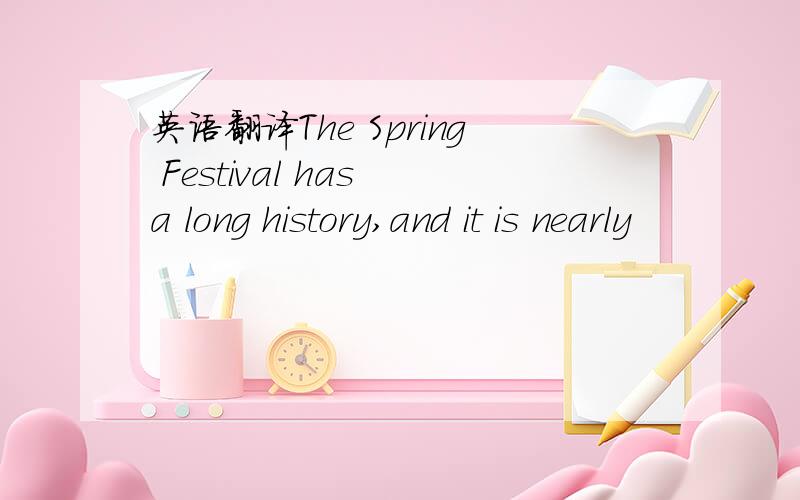 英语翻译The Spring Festival has a long history,and it is nearly