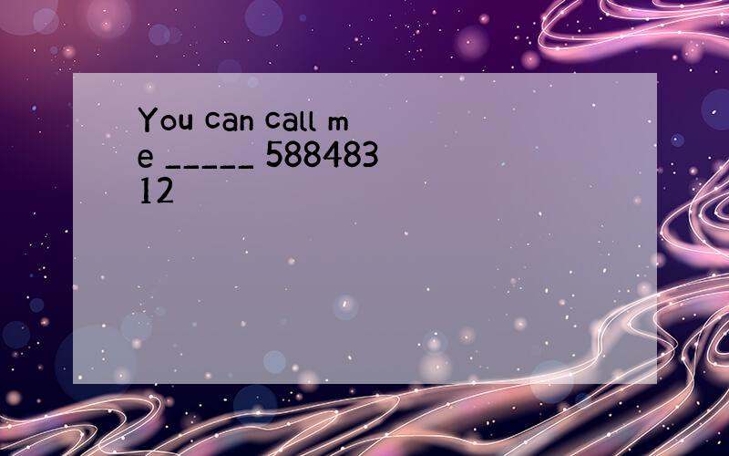 You can call me _____ 58848312