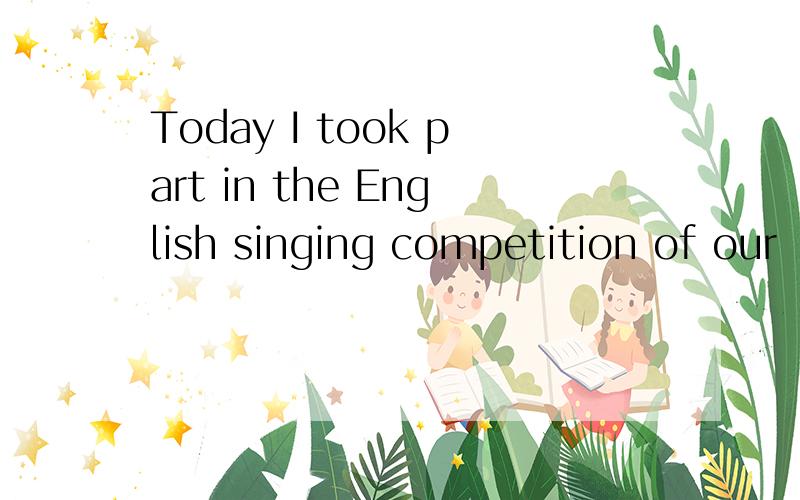 Today I took part in the English singing competition of our