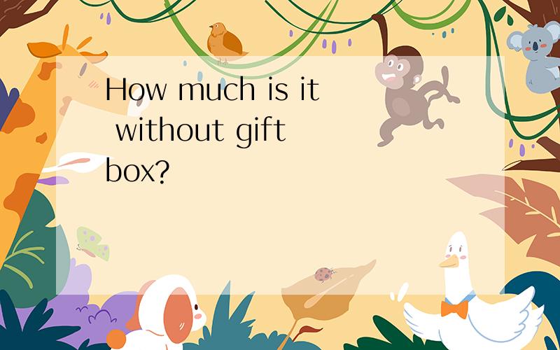 How much is it without gift box?