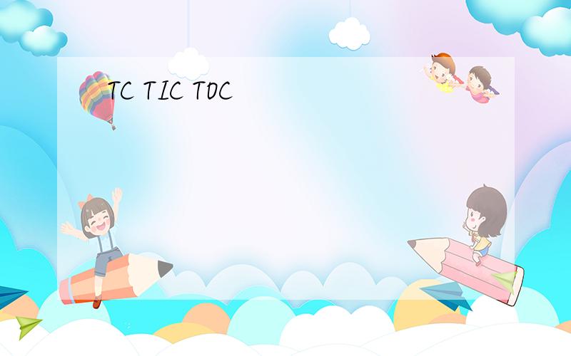 TC TIC TOC
