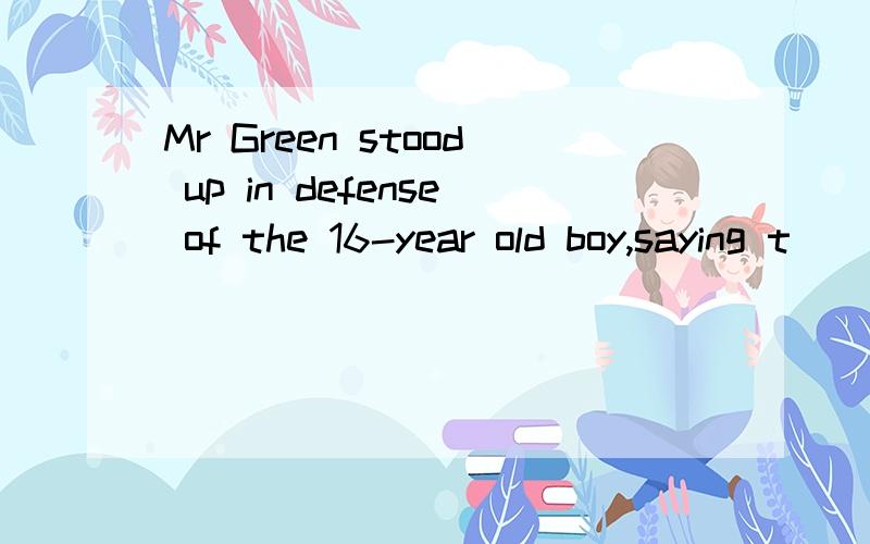 Mr Green stood up in defense of the 16-year old boy,saying t