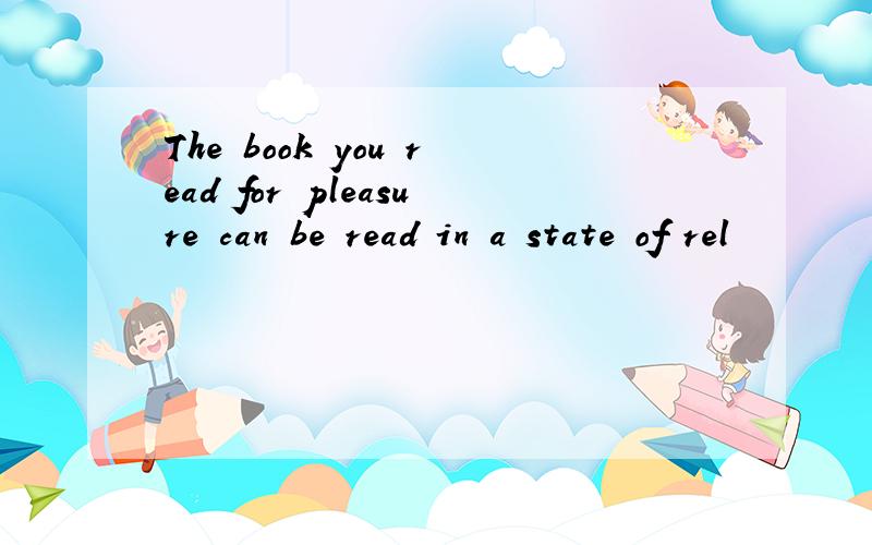The book you read for pleasure can be read in a state of rel