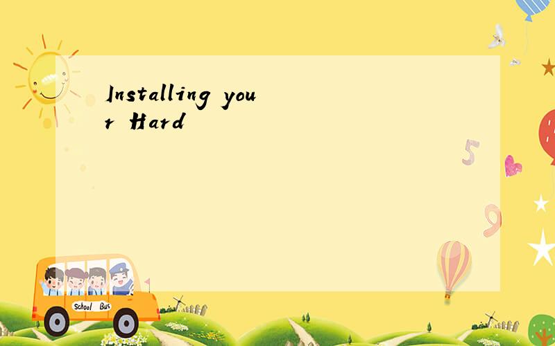 Installing your Hard