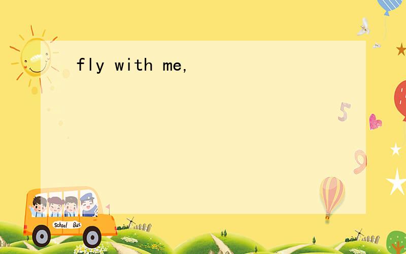 fly with me,