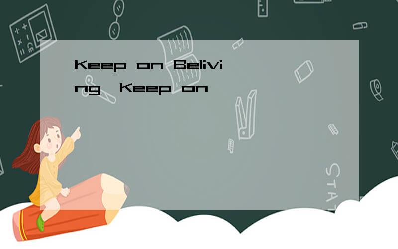 Keep on Beliving、Keep on