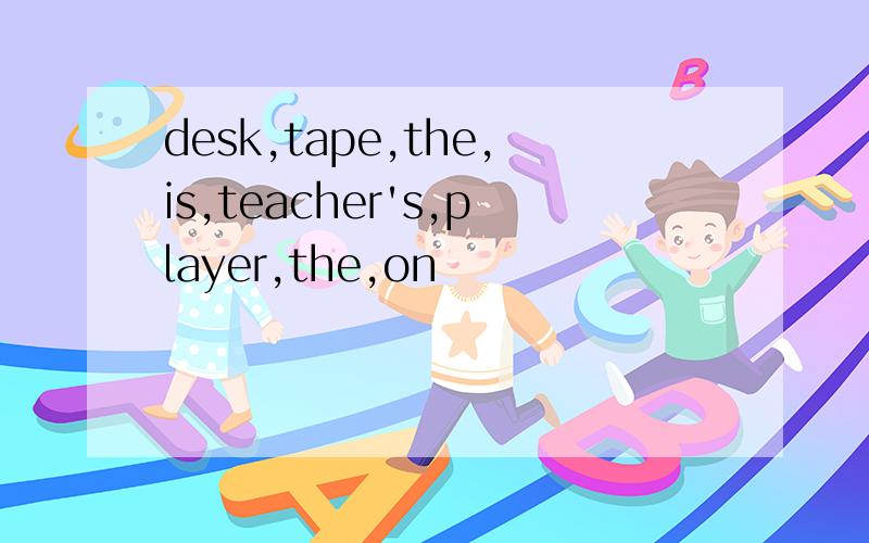 desk,tape,the,is,teacher's,player,the,on