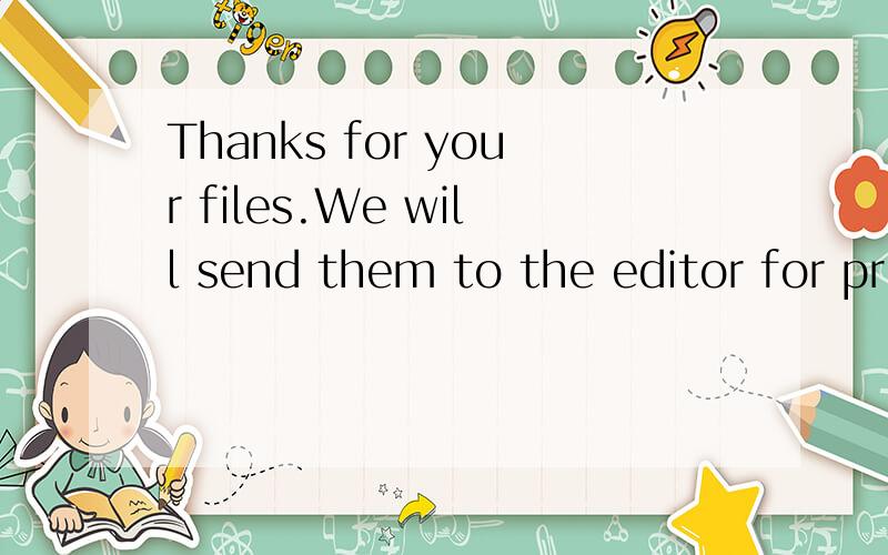Thanks for your files.We will send them to the editor for pr