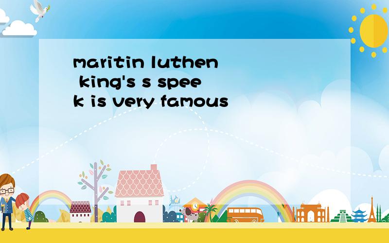 maritin luthen king's s speek is very famous