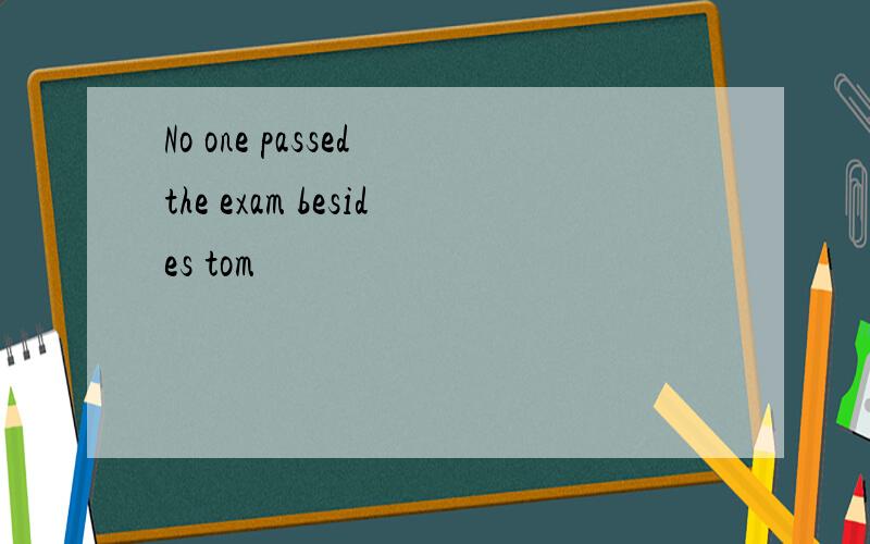 No one passed the exam besides tom