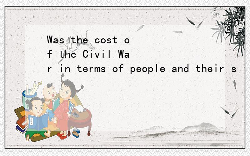 Was the cost of the Civil War in terms of people and their s