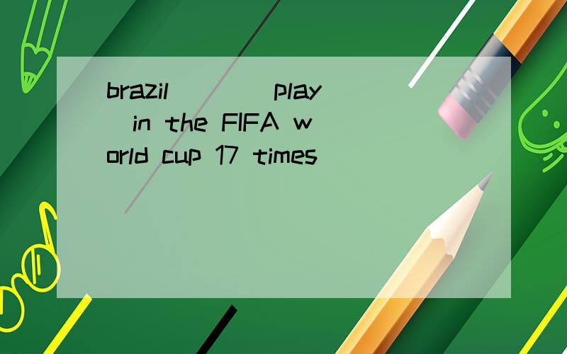 brazil___(play)in the FIFA world cup 17 times