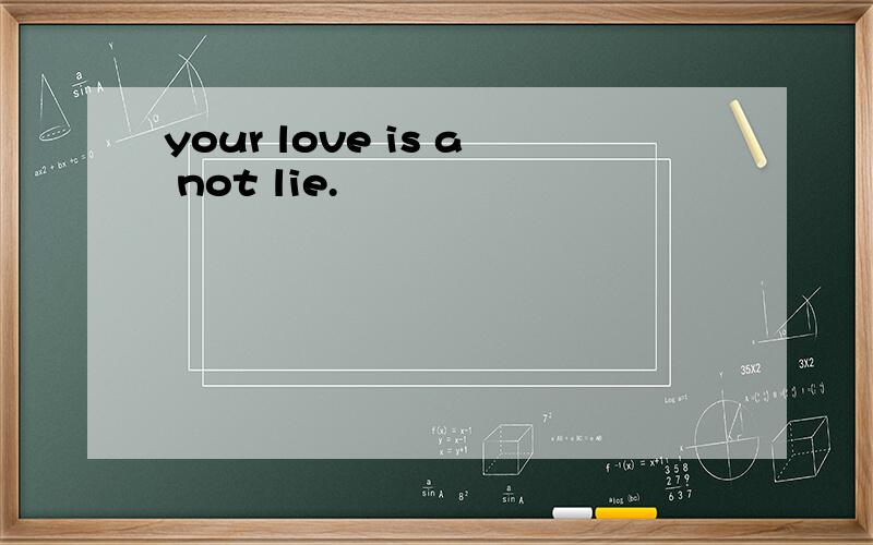 your love is a not lie.