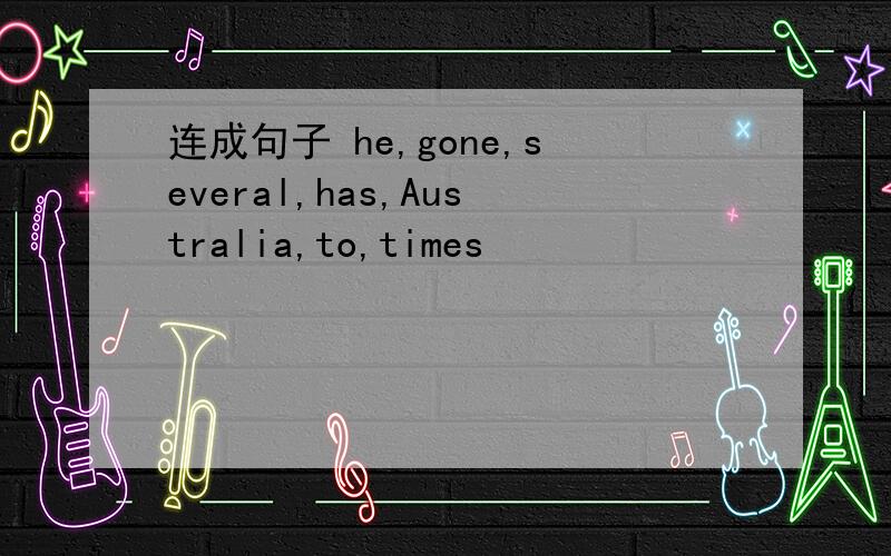 连成句子 he,gone,several,has,Australia,to,times