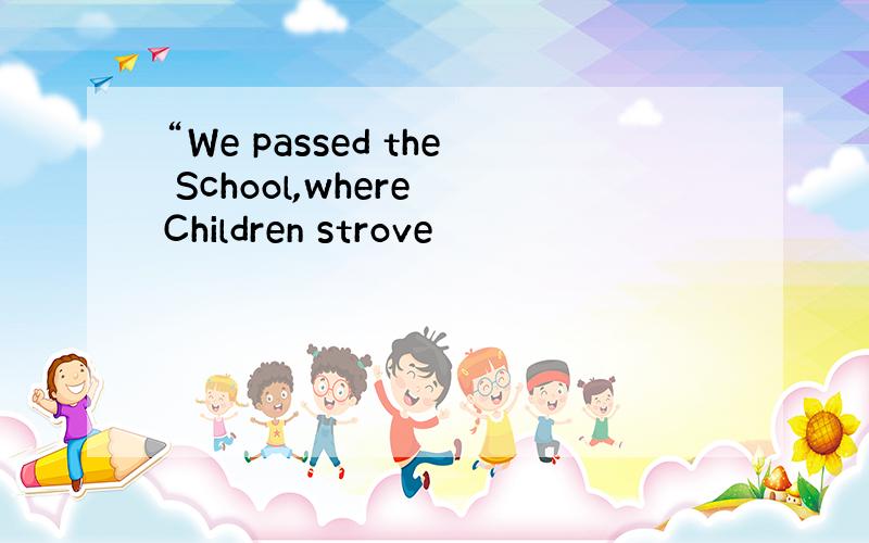 “We passed the School,where Children strove