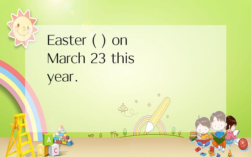 Easter ( ) on March 23 this year.