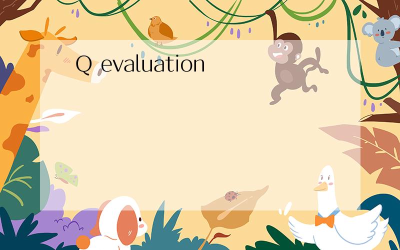 Q evaluation