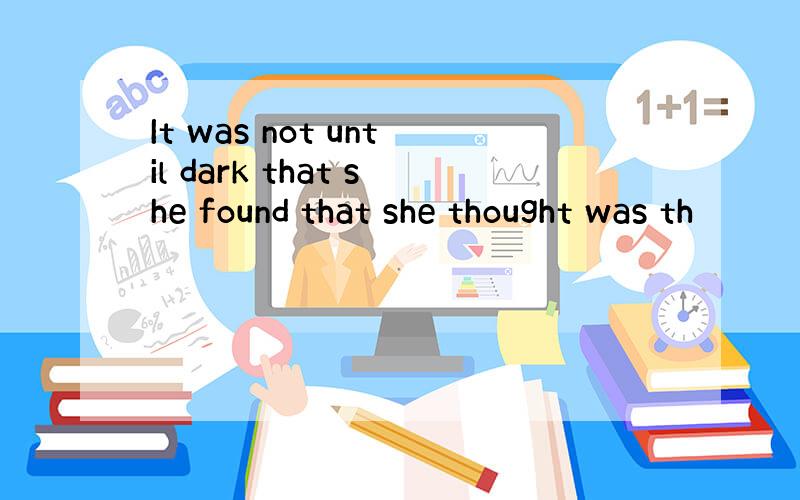 It was not until dark that she found that she thought was th