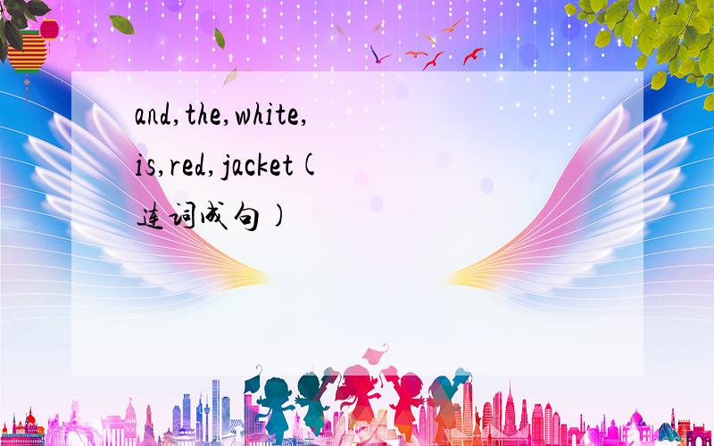 and,the,white,is,red,jacket(连词成句)