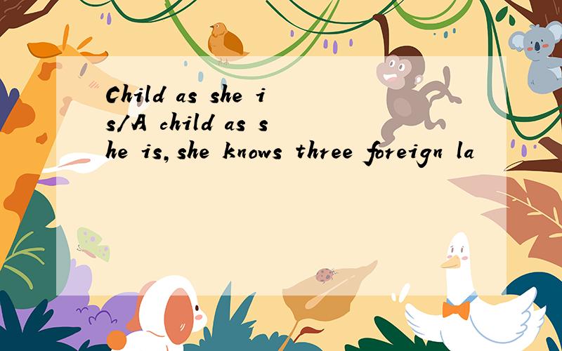 Child as she is/A child as she is,she knows three foreign la