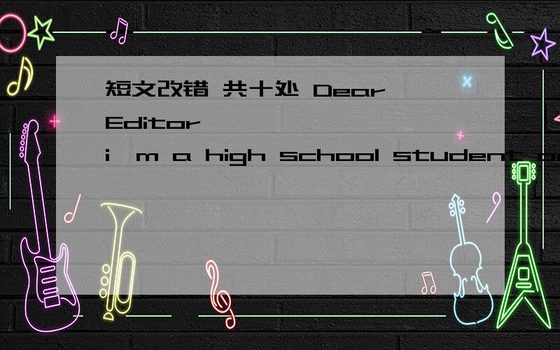 短文改错 共十处 Dear Editor,​i'm a high school student and a