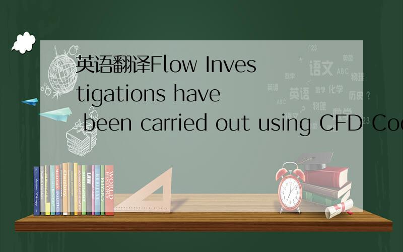 英语翻译Flow Investigations have been carried out using CFD Code