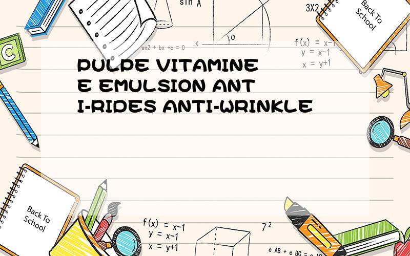 PULPE VITAMINEE EMULSION ANTI-RIDES ANTI-WRINKLE