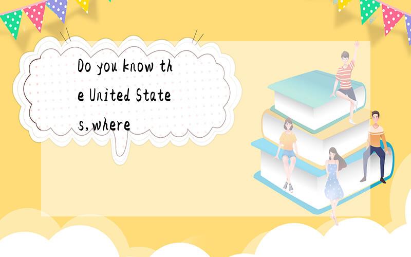 Do you know the United States,where