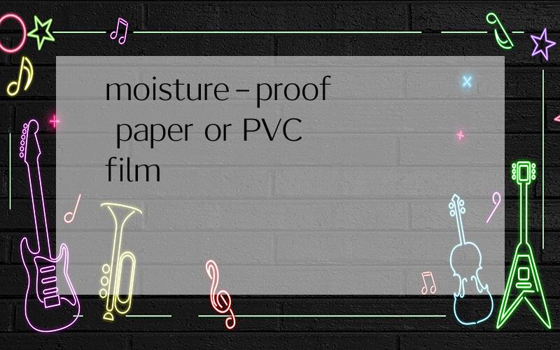 moisture-proof paper or PVC film