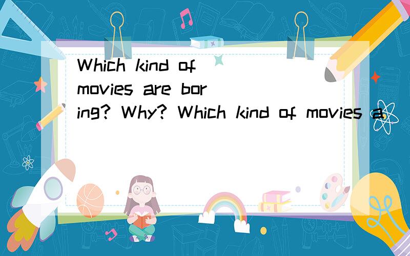 Which kind of movies are boring? Why? Which kind of movies a