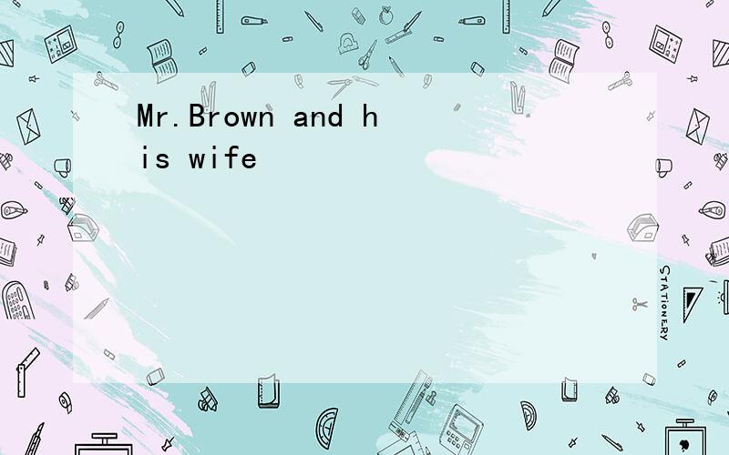 Mr.Brown and his wife