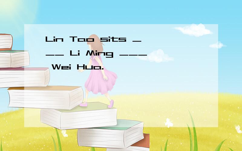 Lin Tao sits ___ Li Ming ___ Wei Hua.
