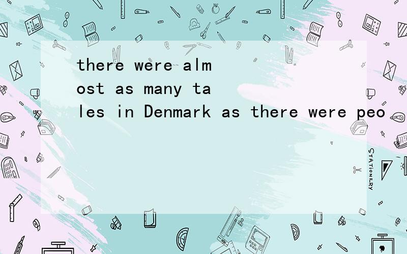 there were almost as many tales in Denmark as there were peo