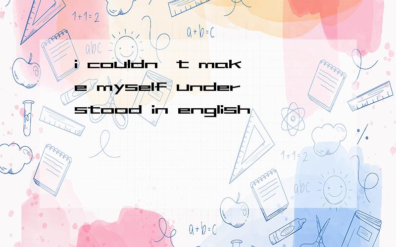 i couldn't make myself understood in english