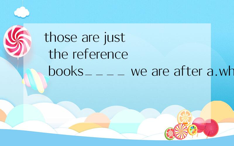those are just the reference books____ we are after a.which