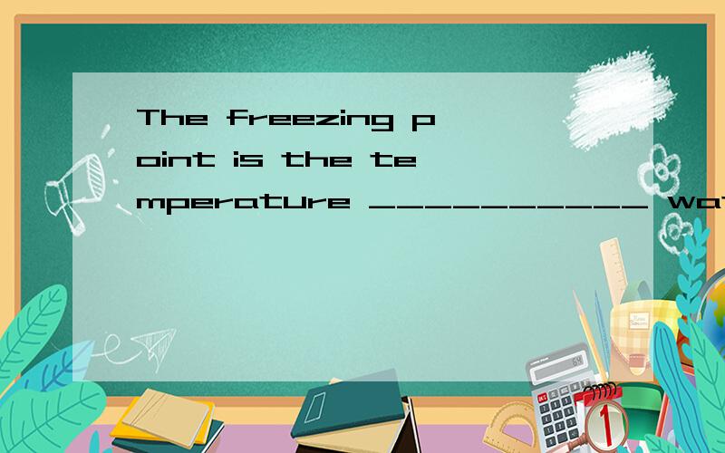 The freezing point is the temperature __________ water chang