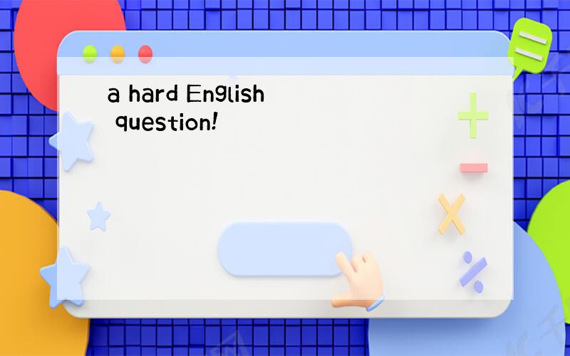 a hard English question!
