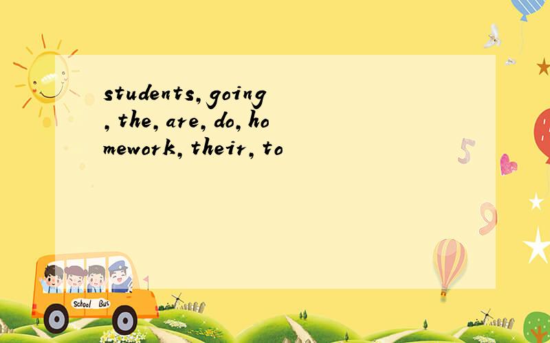 students,going,the,are,do,homework,their,to