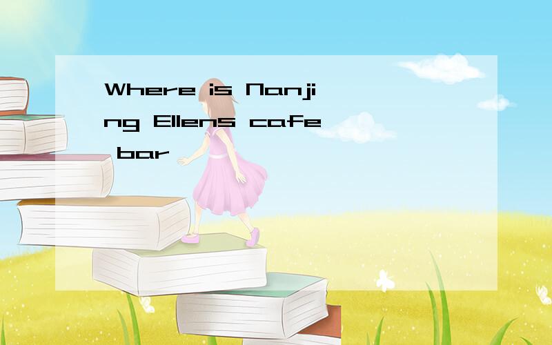 Where is Nanjing Ellens cafe bar