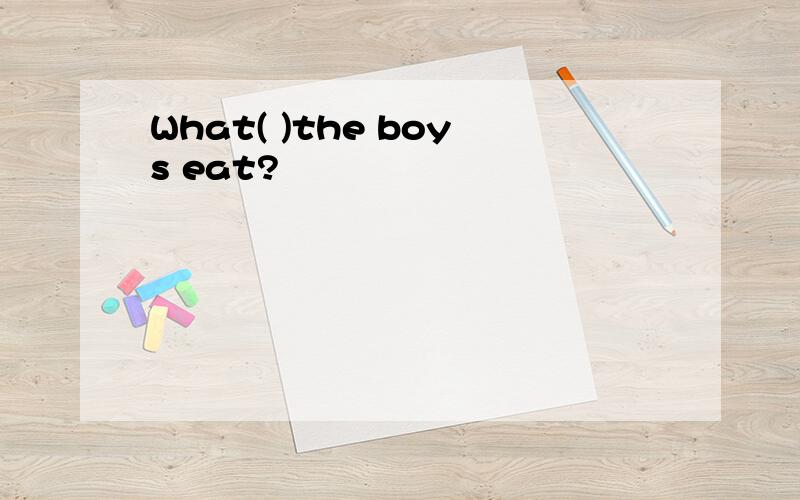 What( )the boys eat?