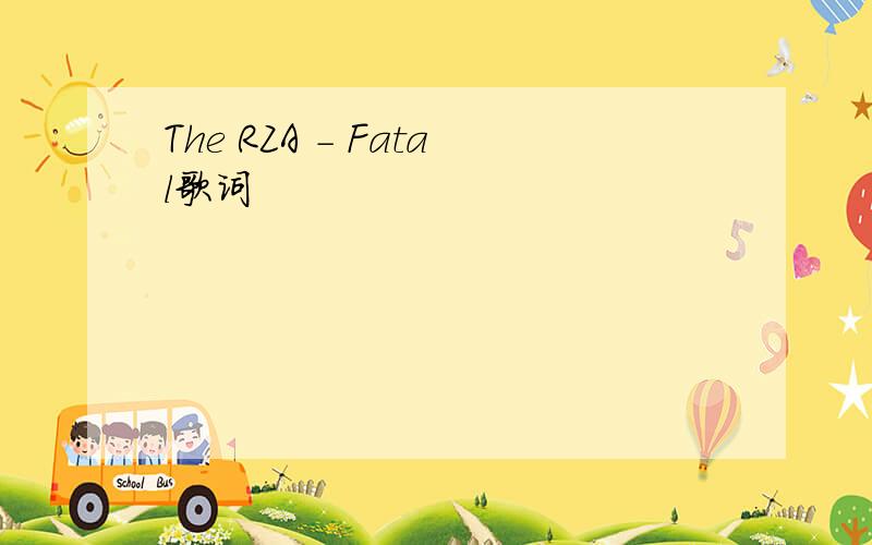 The RZA - Fatal歌词