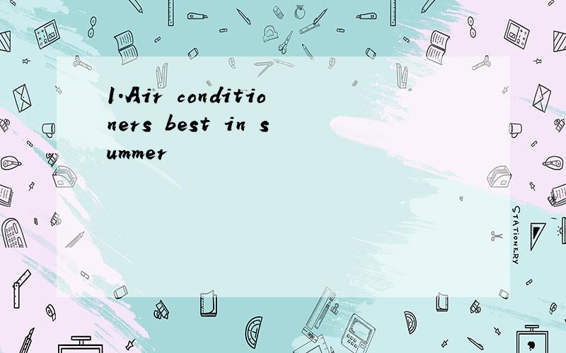 1.Air conditioners best in summer