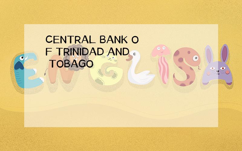 CENTRAL BANK OF TRINIDAD AND TOBAGO