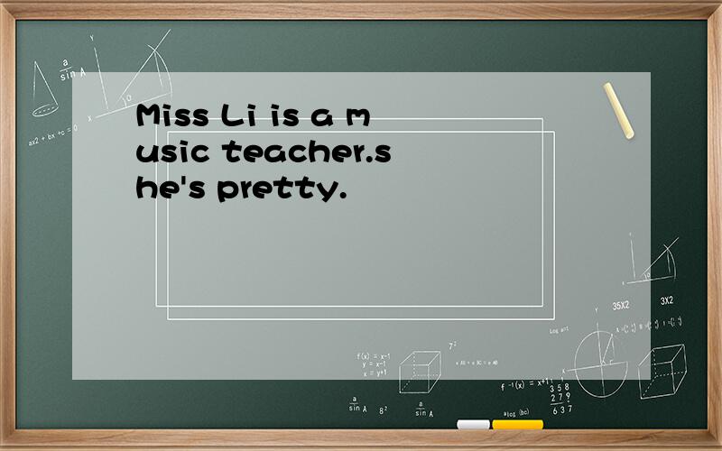 Miss Li is a music teacher.she's pretty.