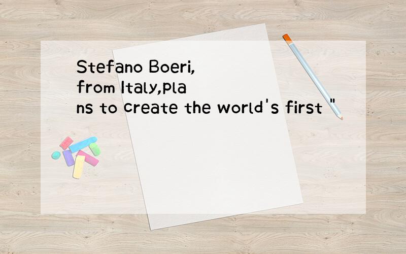 Stefano Boeri,from Italy,plans to create the world's first 